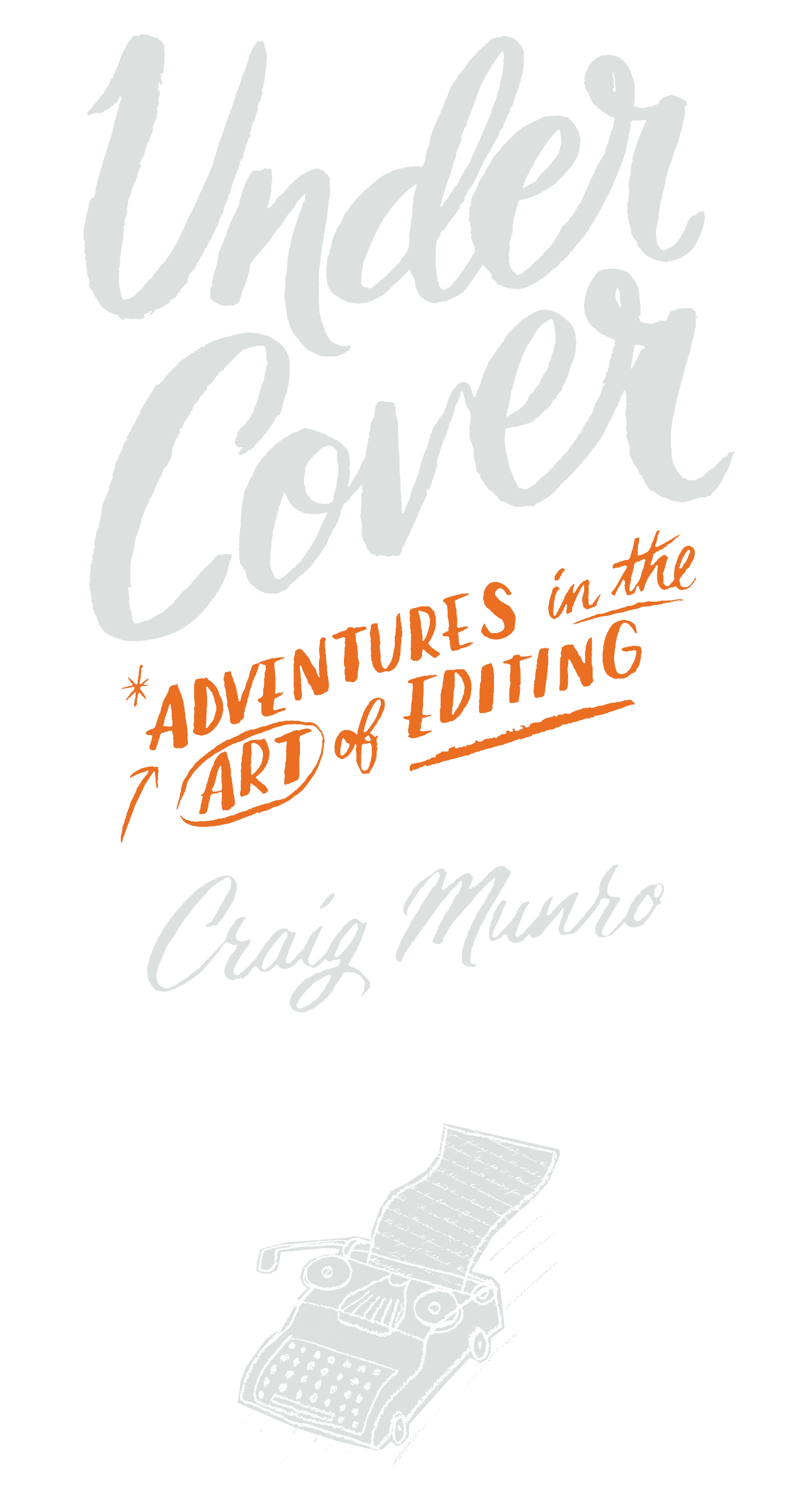 Book Cover. Under Cover, Adventures in the Art of Editing. By Craig Munro.